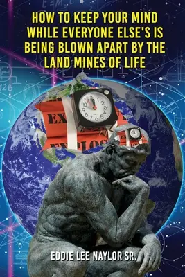 Comment garder la tête froide quand tout le monde est emporté par les mines terrestres de la vie dans les mots - How to Keep Your Mind When Everyone Elses Is Being Blown Apart by the Land Mines of Life in Word