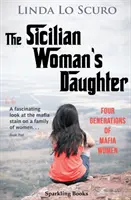 La fille de la sicilienne : Quatre générations de femmes de la mafia - The Sicilian Woman's Daughter: Four generations of mafia women