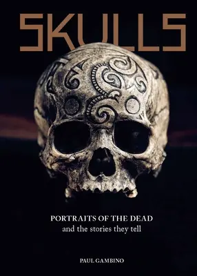 Crânes : Portraits des morts et des histoires qu'ils racontent - Skulls: Portraits of the Dead and the Stories They Tell