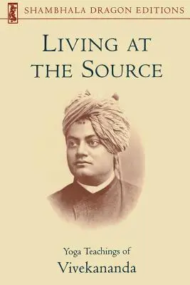 Vivre à la source : Les enseignements de Vivekananda sur le yoga - Living at the Source: Yoga Teachings of Vivekananda