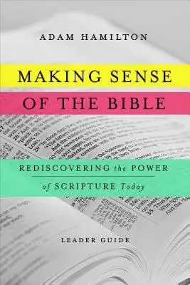 Donner un sens à la Bible [Guide de l'animateur] : Redécouvrir la puissance des Ecritures aujourd'hui - Making Sense of the Bible [Leader Guide]: Rediscovering the Power of Scripture Today