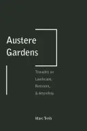 Jardins austères : Réflexions sur le paysage, la retenue et la fréquentation - Austere Gardens: Thoughts on Landscape, Restraint, & Attending