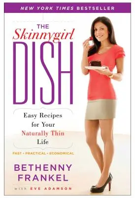 Le plat de la Skinnygirl : Recettes faciles pour une vie naturellement mince - The Skinnygirl Dish: Easy Recipes for Your Naturally Thin Life