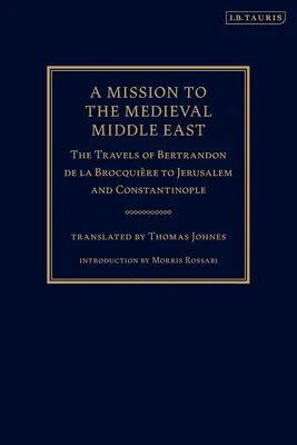 Une mission au Moyen-Orient médiéval : Les voyages de Bertrandon de la Brocquire à Jérusalem et Constantinople - A Mission to the Medieval Middle East: The Travels of Bertrandon de la Brocquire to Jerusalem and Constantinople