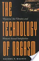 La technologie de l'orgasme : L'hystérie, le vibrateur et la satisfaction sexuelle des femmes - The Technology of Orgasm: Hysteria, the Vibrator, and Women's Sexual Satisfaction