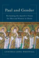 Paul et le genre : La vision de l'apôtre pour les hommes et les femmes dans le Christ - Paul and Gender: Reclaiming the Apostle's Vision for Men and Women in Christ