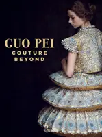 Guo Pei : La couture au-delà des frontières - Guo Pei: Couture Beyond