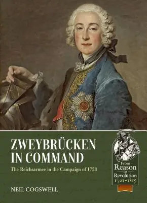 Zweybrcken in Command : La Reichsarmee dans la campagne de 1758 - Zweybrcken in Command: The Reichsarmee in the Campaign of 1758