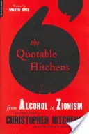 Les citations de Hitchens : De l'alcool au sionisme -- Le meilleur de Christopher Hitchens - The Quotable Hitchens: From Alcohol to Zionism -- The Very Best of Christopher Hitchens