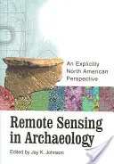 La télédétection en archéologie : Une perspective explicitement nord-américaine [Avec CD-ROM] - Remote Sensing in Archaeology: An Explicitly North American Perspective [With CD-ROM]