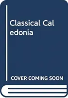 La Calédonie classique : Histoire et mythe romains dans l'Écosse du XVIIIe siècle - Classical Caledonia: Roman History and Myth in Eighteenth-Century Scotland