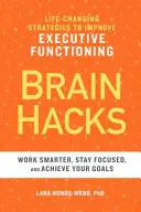 Brain Hacks : Des stratégies qui changent la vie pour améliorer le fonctionnement exécutif - Brain Hacks: Life-Changing Strategies to Improve Executive Functioning