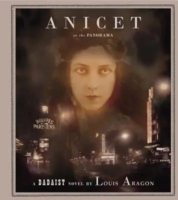 Anicet ou le Panorama : Un roman dadaïste - Anicet or the Panorama: A Dadaist Novel