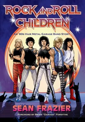 Rock and Roll Children : L'histoire d'un groupe de musique de garage des années 80 - Rock and Roll Children: An 80s Hair Metal Garage Band Story