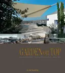 Garden on Top : Idées uniques pour les jardins sur les toits/Conception de jardins au plus haut niveau - Garden on Top: Unique Ideas for Roof Gardens/Designing Gardens on the Highest Level