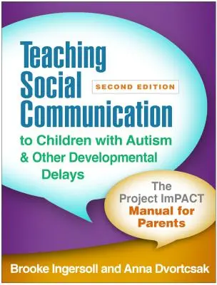 Enseigner la communication sociale aux enfants atteints d'autisme et d'autres retards de développement, deuxième édition : Le manuel de l'impact du projet pour les parents - Teaching Social Communication to Children with Autism and Other Developmental Delays, Second Edition: The Project Impact Manual for Parents