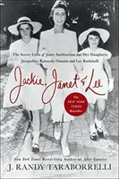 Jackie, Janet & Lee : La vie secrète de Janet Auchincloss et de ses filles Jacqueline Kennedy Onassis et Lee Radziwill - Jackie, Janet & Lee: The Secret Lives of Janet Auchincloss and Her Daughters Jacqueline Kennedy Onassis and Lee Radziwill