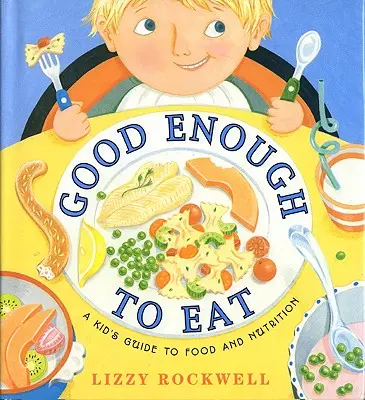 Assez bon pour manger : Guide de l'alimentation et de la nutrition pour les enfants - Good Enough to Eat: A Kid's Guide to Food and Nutrition