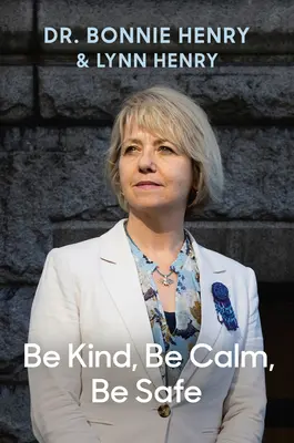 Soyez gentils, soyez calmes, soyez prudents : Quatre semaines qui ont façonné une pandémie - Be Kind, Be Calm, Be Safe: Four Weeks That Shaped a Pandemic