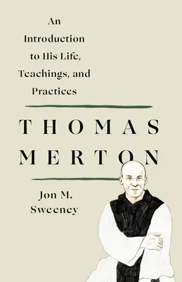 Thomas Merton : Une introduction à sa vie, ses enseignements et ses pratiques - Thomas Merton: An Introduction to His Life, Teachings, and Practices