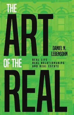 L'art du réel : La vraie vie, les vraies relations et l'immobilier - The Art of the Real: Real Life, Real Relationships and Real Estate