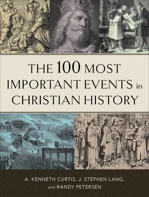 Les 100 événements les plus importants de l'histoire chrétienne - The 100 Most Important Events in Christian History