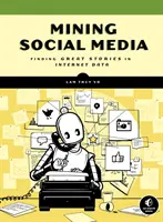 L'exploitation des médias sociaux : Trouver des histoires dans les données Internet - Mining Social Media: Finding Stories in Internet Data