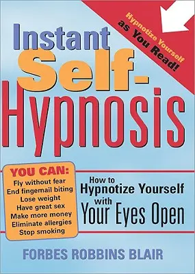 Auto-hypnose instantanée : comment s'hypnotiser les yeux ouverts - Instant Self-Hypnosis: How to Hypnotize Yourself with Your Eyes Open