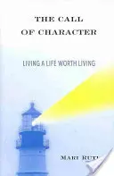 L'appel du caractère : Vivre une vie qui en vaut la peine - The Call of Character: Living a Life Worth Living