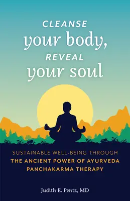 Nettoyez votre corps, révélez votre âme : un bien-être durable grâce au pouvoir ancestral de la thérapie Ayurveda Panchakarma - Cleanse Your Body, Reveal Your Soul: Sustainable Well-Being Through the Ancient Power of Ayurveda Panchakarma Therapy