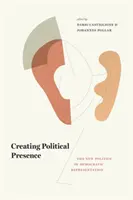 Créer une présence politique : La nouvelle politique de la représentation démocratique - Creating Political Presence: The New Politics of Democratic Representation