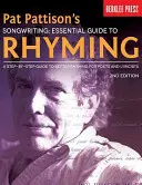 Pat Pattison's Songwriting : Guide essentiel de la rime : Un guide étape par étape pour mieux rimer pour les poètes et les paroliers - Pat Pattison's Songwriting: Essential Guide to Rhyming: A Step-By-Step Guide to Better Rhyming for Poets and Lyricists