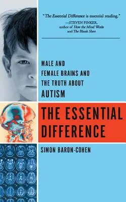 La différence essentielle : Les cerveaux masculin et féminin et la vérité sur l'autisme - The Essential Difference: Male and Female Brains and the Truth about Autism