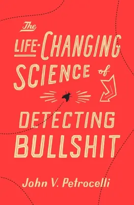 La science de la détection des conneries qui change la vie - The Life-Changing Science of Detecting Bullshit