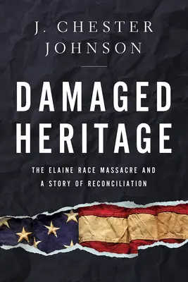 Un héritage endommagé : Le massacre d'Elaine Race et l'histoire d'une réconciliation - Damaged Heritage: The Elaine Race Massacre and a Story of Reconciliation