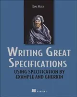 Rédiger d'excellentes spécifications : Utiliser la spécification par l'exemple et Gherkin - Writing Great Specifications: Using Specification by Example and Gherkin
