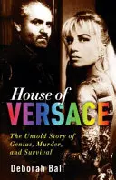 La Maison Versace : L'histoire inédite d'un génie, d'un meurtre et d'une survie - House of Versace: The Untold Story of Genius, Murder, and Survival