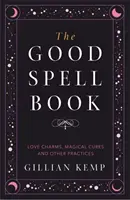 Good Spell Book - Love Charms, Magical Cures and Other Practices (Livre des bons sorts - Charmes d'amour, remèdes magiques et autres pratiques) - Good Spell Book - Love Charms, Magical Cures and Other Practices