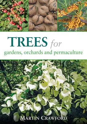 Arbres pour les jardins, les vergers et la permaculture - Trees for Gardens, Orchards, and Permaculture