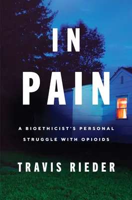 Dans la douleur : le combat personnel d'un bioéthicien avec les opioïdes - In Pain: A Bioethicist's Personal Struggle with Opioids