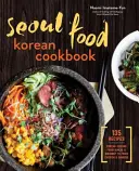 Seoul Food Korean Cookbook : La cuisine coréenne, du kimchi au bibimbap en passant par le poulet frit et le bingsoo - Seoul Food Korean Cookbook: Korean Cooking from Kimchi and Bibimbap to Fried Chicken and Bingsoo