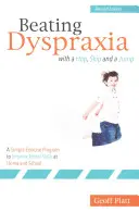 Vaincre la dyspraxie par le saut : Un programme d'exercices simples pour améliorer les capacités motrices à la maison et à l'école Édition révisée - Beating Dyspraxia with a Hop, Skip and a Jump: A Simple Exercise Program to Improve Motor Skills at Home and School Revised Edition