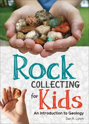 Collectionner des pierres pour les enfants : Une introduction à la géologie - Rock Collecting for Kids: An Introduction to Geology