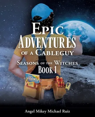 Les aventures épiques d'un Cableguy : Les Saisons des Sorcières Livre 1 - Epic Adventures of a Cableguy: Seasons of the Witches Book 1