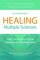 Guérir la sclérose en plaques : Diet, Detox & Nutritional Makeover for Total Recovery (Régime, désintoxication et transformation nutritionnelle pour une guérison totale) - Healing Multiple Sclerosis: Diet, Detox & Nutritional Makeover for Total Recovery