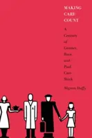 Faire en sorte que les soins comptent : Un siècle de genre, de race et de travail rémunéré dans le secteur des soins - Making Care Count: A Century of Gender, Race, and Paid Care Work