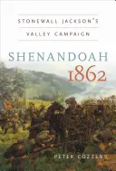 Shenandoah 1862 : La campagne de Stonewall Jackson dans la vallée - Shenandoah 1862: Stonewall Jackson's Valley Campaign