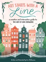 L'art commence par une ligne : Un guide créatif et interactif de l'art du dessin au trait - Art Starts with a Line: A Creative and Interactive Guide to the Art of Line Drawing