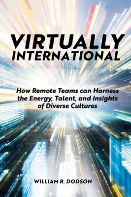 Virtuellement international : comment les équipes à distance peuvent exploiter l'énergie, le talent et les idées des différentes cultures - Virtually International: How Remote Teams Can Harness the Energy, Talent, and Insights of Diverse Cultures