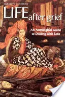 La vie après le deuil : Un guide astrologique pour faire face à la perte - Life After Grief: An Astrological Guide to Dealing with Loss